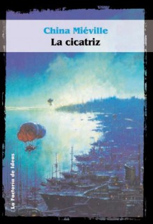 La Cicatriz (Bas-Lag, #2) - China Miéville