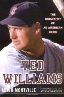 Ted Williams: The Biography of an American Hero - Leigh Montville