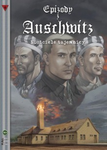 Epizody z Auschwitz 4 - "Nosiciele tajemnicy" - Michał Gałek