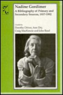 Nadine Gordimer: A Bibliography of Primary and Secondary Sources, 1937-1992 - Dorothy Driver, Ann Dry, Craig MacKenzie, John Read