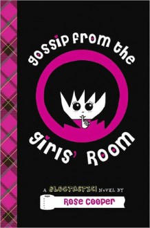 Gossip From the Girls' Room: A Blogtastic! Novel - Rose Cooper