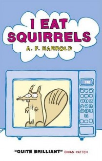 I Eat Squirrels - A.F. Harrold