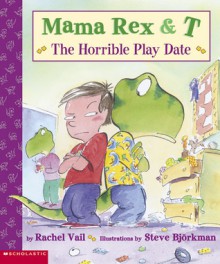 Mama Rex & T: The Horrible Playdate - Rachel Vail, Steve Björkman