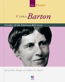 Clara Barton: Founder of the American Red Cross - Cynthia Fitterer Klingel, Robert B. Noyed