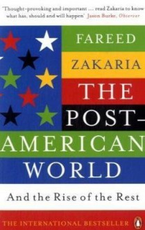 Post-American World and the Rise of the Rest - Fareed Zakaria