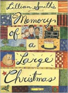 Lillian Smith's Memory of a Large Christmas - Lillian E. Smith