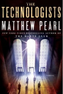 The Technologists - Matthew Pearl