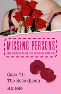 Missing Persons: Case #1: The Rose Queen - M. E. Rabb