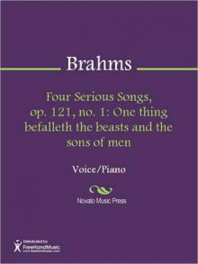 Four Serious Songs, op. 121, no. 1: One thing befalleth the beasts and the sons of men - Johannes Brahms