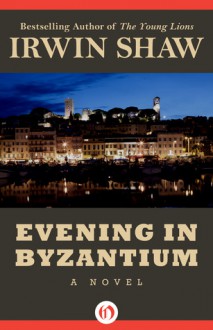 Evening in Byzantium: A Novel - Irwin Shaw