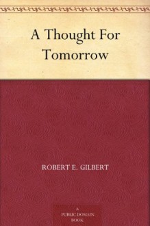 A Thought For Tomorrow - Robert E. Gilbert, David Stone