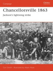 Chancellorsville 1863: Jackson's Lightning Strike - Carl Smith, Adam Hook