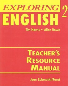 Exploring English 2 Teacher's Resource Manual - Tim Harris, Allan Rowe, Jean Zukowski/Faust