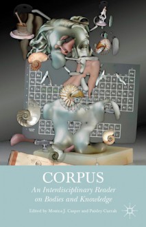 Corpus: An Interdisciplinary Reader on Bodies and Knowledge - Monica Casper, Paisley Currah