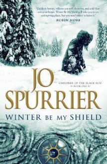 Winter Be My Shield (Children of the Black Sun) - Jo Spurrier