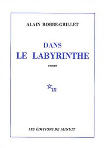 Dans Le Labyrinthe - Alain Robbe-Grillet