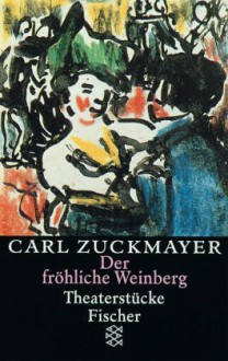 Der fröhliche Weinberg: Theaterstücke 1917-1925 - Carl Zuckmayer, Knut Beck, Maria Guttenbrunner-Zuckmayer