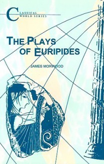 Plays of Euripides (BCP Classical World Series) - James Morwood