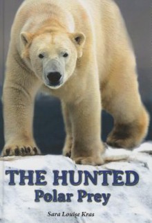 The Hunted: Polar Prey - Sara Louise Kras