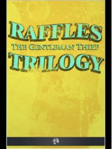 Raffles the Gentleman Thief - Trilogy - E.W. Hornung