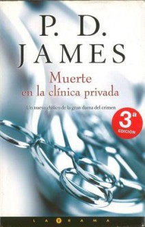 Muerte En La Clínica Privada (Adam Dalgliesh, #14) - P.D. James