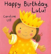 Happy Birthday, Lulu! - Caroline Uff