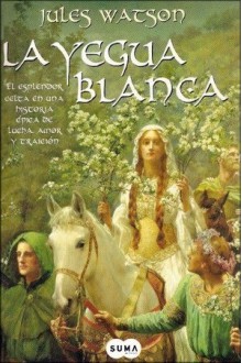 La yegua blanca (trilogía Dalriada, #1) - Jules Watson