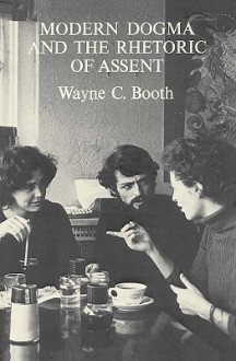 Modern Dogma and the Rhetoric of Assent - Wayne C. Booth