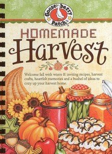 Homemade Harvest: Welcome Fall with Warm & Inviting Recipes, Harvest Crafts, Heartfelt Memories and a Bushel of Ideas to Cozy Up Your Harvest Home. - Gooseberry Patch