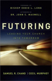 Futuring: Leading Your Church into Tomorrow - Samuel R. Chand, Cecil B. Murphey