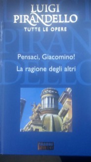 Pensaci, Giacomino! - La ragione degli altri - Luigi Pirandello