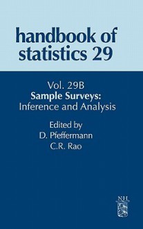 Handbook of Statistics 29B: Sample Surveys: Inference and Analysis - Danny Pfeffermann, C. Radhakrishna Rao