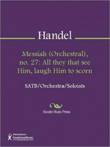 Messiah (Orchestral), no. 27: All they that see Him, laugh Him to scorn - Georg Friedrich Händel