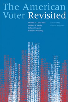 The American Voter Revisited - Michael Lewis-Beck, William G. Jacoby, Helmut Norpoth, Herbert F. Weisberg