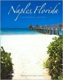 Naples, Florida: A Photographic Portrait - Karen T. Bartlett