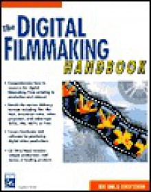 The Digital Filmmaking Handbook [With CDROM] - Ben Long, Sonja Schenk