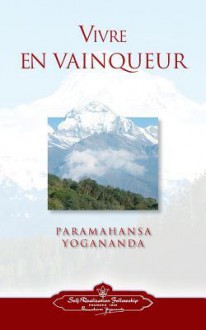 Vivre En Vaingueur (to Be Victorious in Life - French) - Paramahansa Yogananda