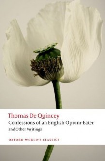 Confessions of an English Opium-Eater and Other Writings (Oxford World's Classics) - Thomas de Quincey, Robert Morrison