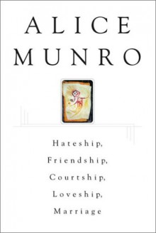 Hateship, Friendship, Courtship, Loveship, Marriage - Alice Munro