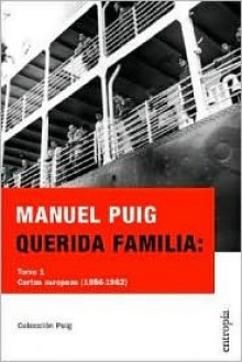 Querida Familia: Cartas Europeas - Manuel Puig