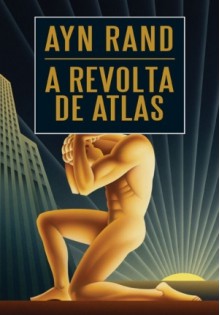 A Revolta de Atlas - Ayn Rand, Paulo Henriques Britto