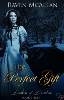 The Perfect Gift (Ladies Of London, #3) - Raven McAllan