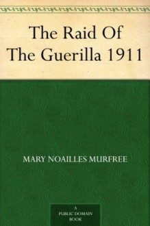 The Raid Of The Guerilla 1911 - Mary Noailles Murfree