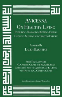 Avicenna on Healthy Living: Exercising, Massaging, Bathing, Eating, Drinking, Sleeping, and Treating Fatigue - Ibn Sina (Avicenna)