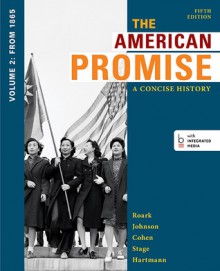 Loose-leaf Version of The American Promise: A Concise History, Volume 2: From 1865 - James L. Roark, Michael P. Johnson, Patricia Cline Cohen, Sarah Stage, Susan M. Hartmann