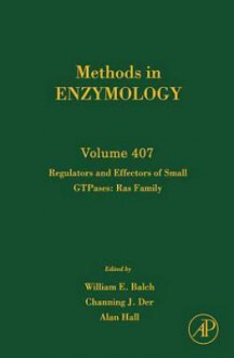 Regulators and Effectors of Small Gtpases: Ras Family: Ras Family - William E. Balch, Channing J. Der, Alan Hall