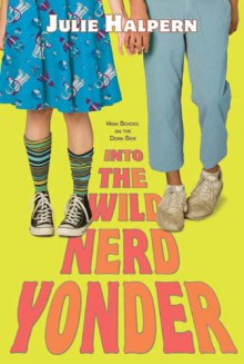 Into the Wild Nerd Yonder - Julie Halpern