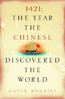 1421: The Year the Chinese Discovered the World - Gavin Menzies