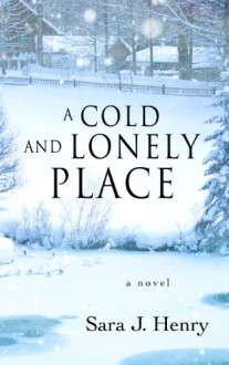 A Cold and Lonely Place - Sara J. Henry