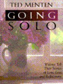 Going Solo: Widows Tell Their Stories of Love, Loss, and Rediscovery - Theodore Menten